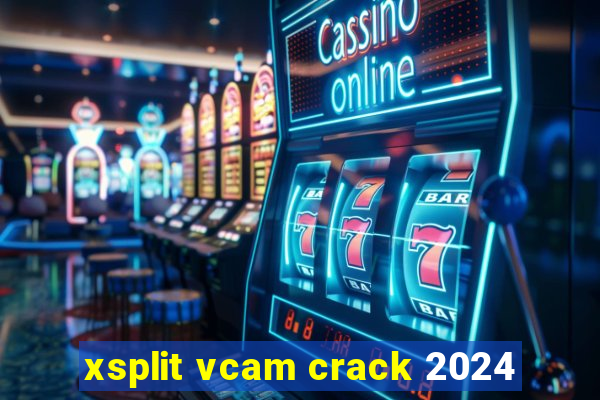 xsplit vcam crack 2024